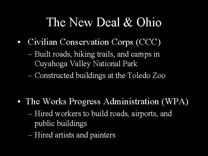The New Deal & Ohio • Civilian Conservation Corps (CCC) – Built roads, hiking
