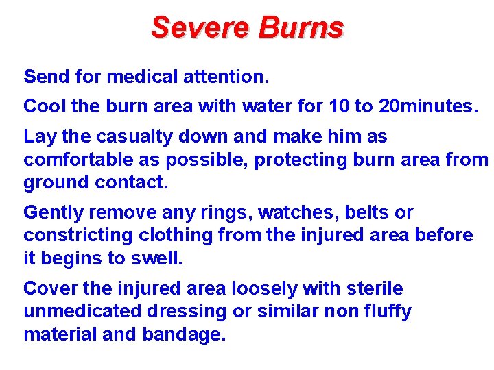 Severe Burns Send for medical attention. Cool the burn area with water for 10