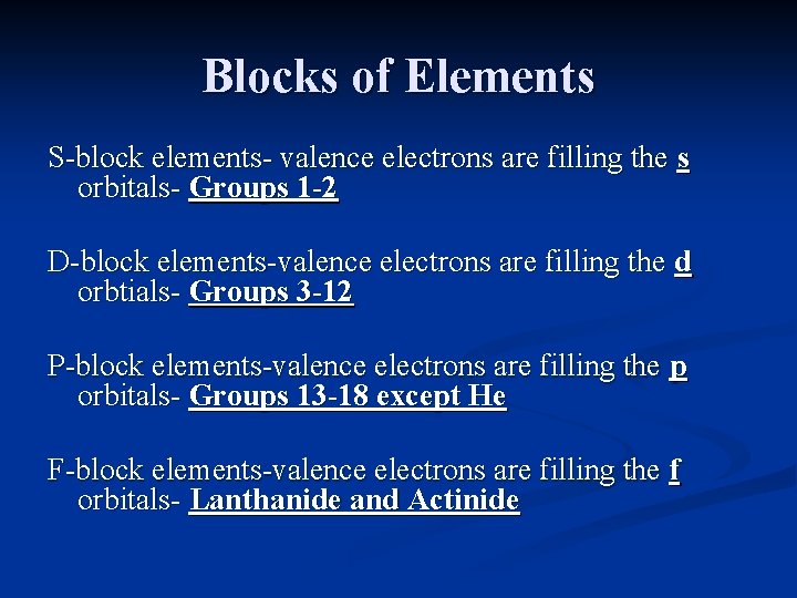 Blocks of Elements S-block elements- valence electrons are filling the s orbitals- Groups 1