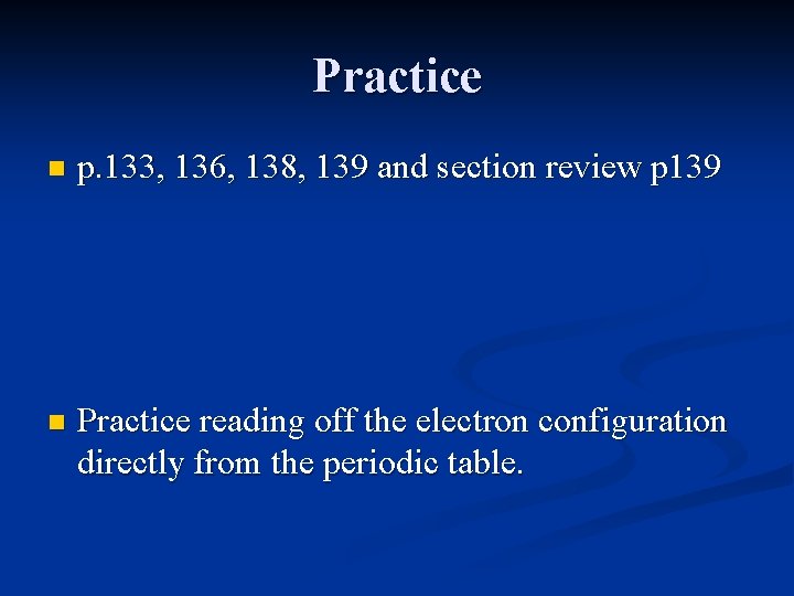 Practice n p. 133, 136, 138, 139 and section review p 139 n Practice