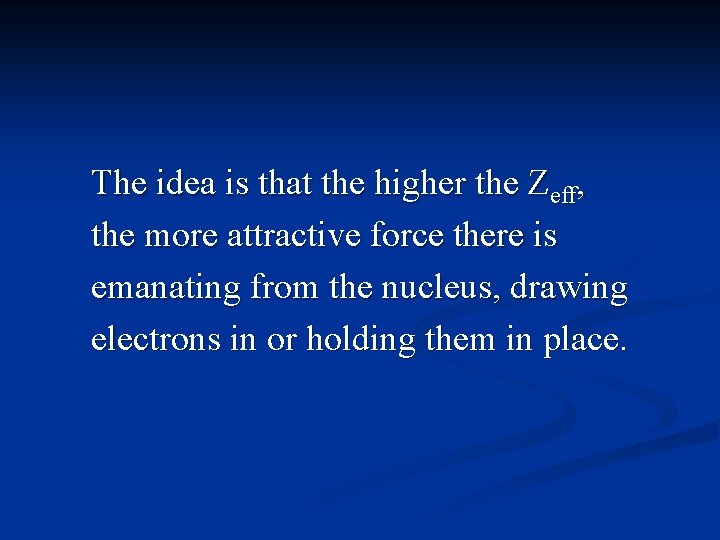 The idea is that the higher the Zeff, the more attractive force there is