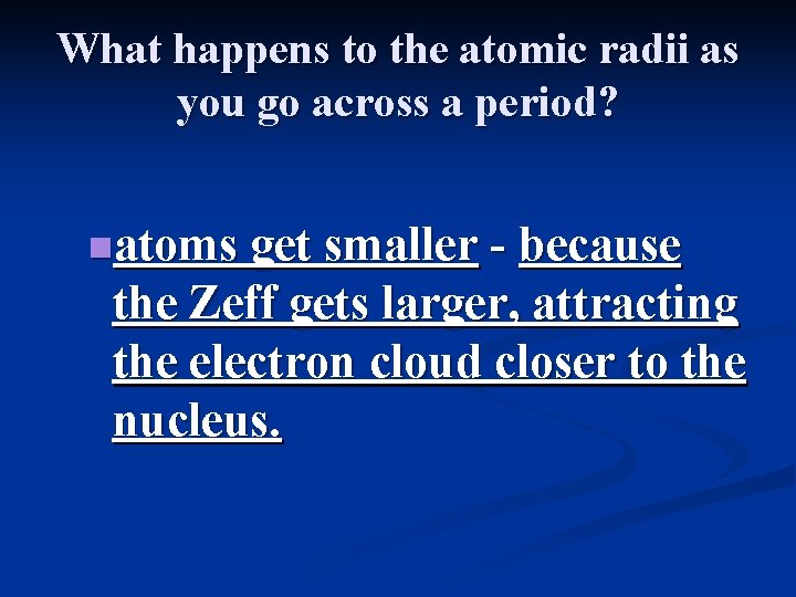 What happens to the atomic radii as you go across a period? natoms get