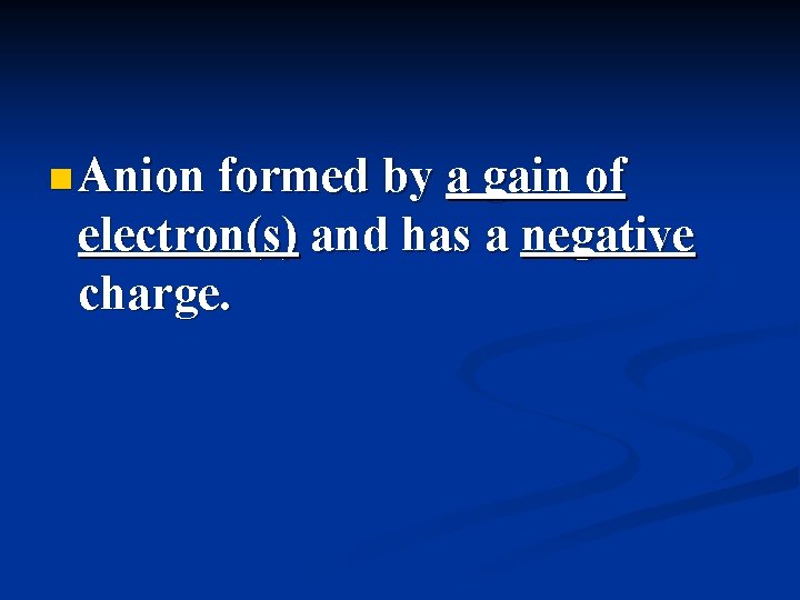 n Anion formed by a gain of electron(s) and has a negative charge. 