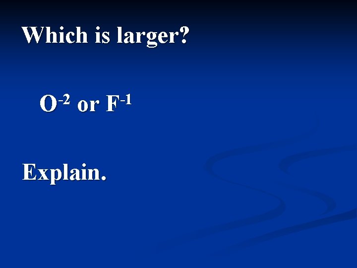 Which is larger? -2 O or -1 F Explain. 