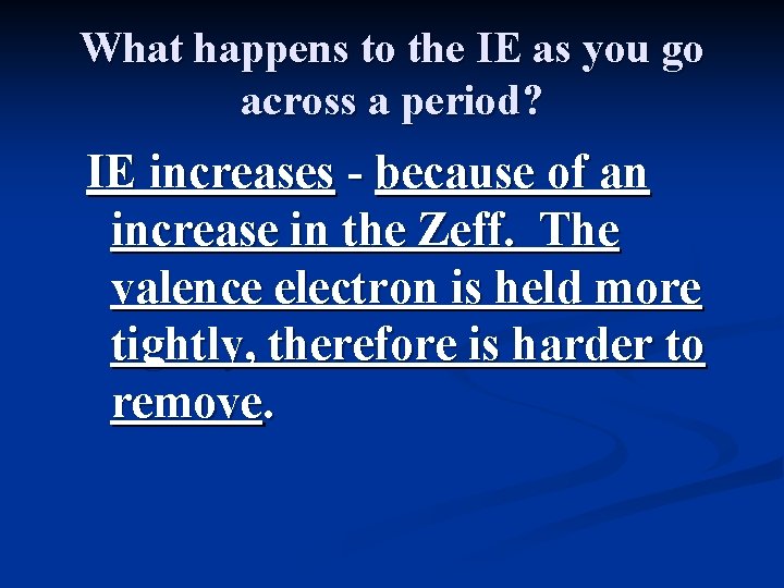 What happens to the IE as you go across a period? IE increases -