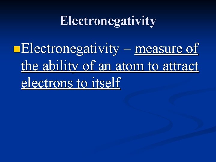 Electronegativity n Electronegativity – measure of the ability of an atom to attract electrons