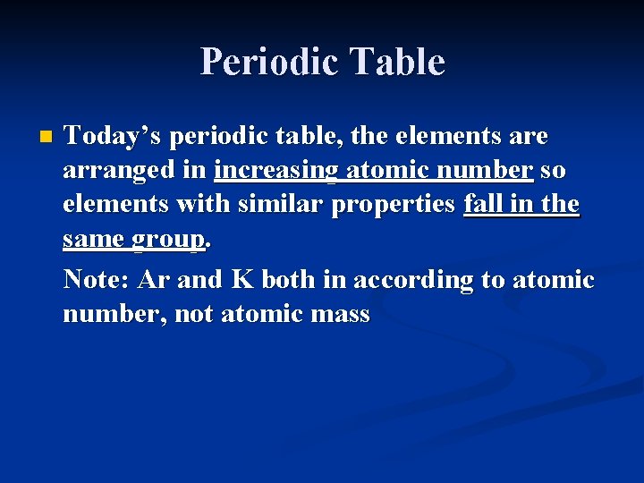 Periodic Table n Today’s periodic table, the elements are arranged in increasing atomic number
