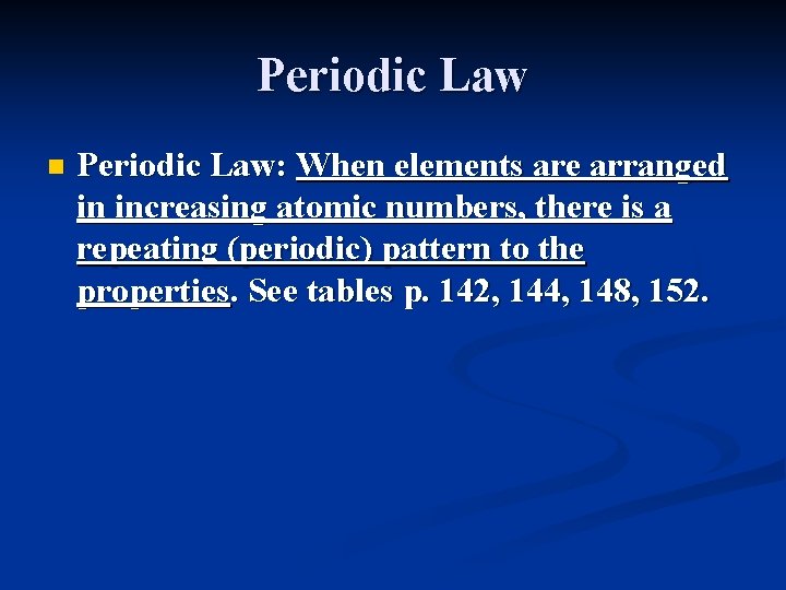 Periodic Law n Periodic Law: When elements are arranged in increasing atomic numbers, there