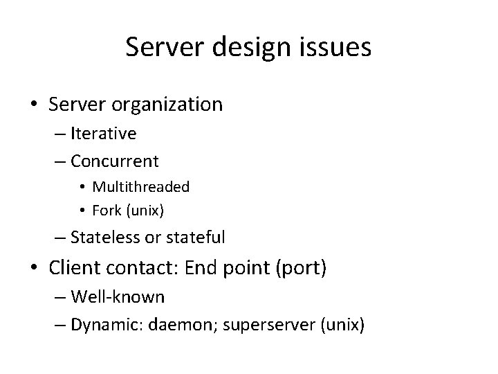 Server design issues • Server organization – Iterative – Concurrent • Multithreaded • Fork