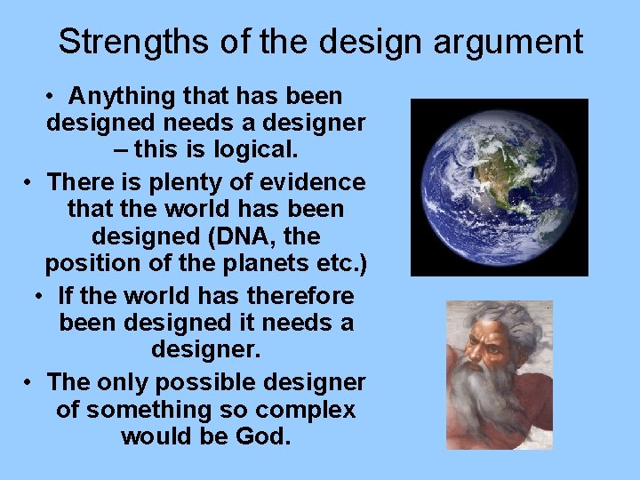 Strengths of the design argument • Anything that has been designed needs a designer