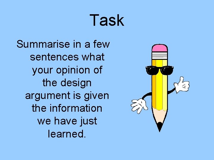 Task Summarise in a few sentences what your opinion of the design argument is