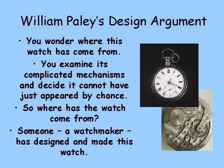 William Paley’s Design Argument • You wonder where this watch has come from. •