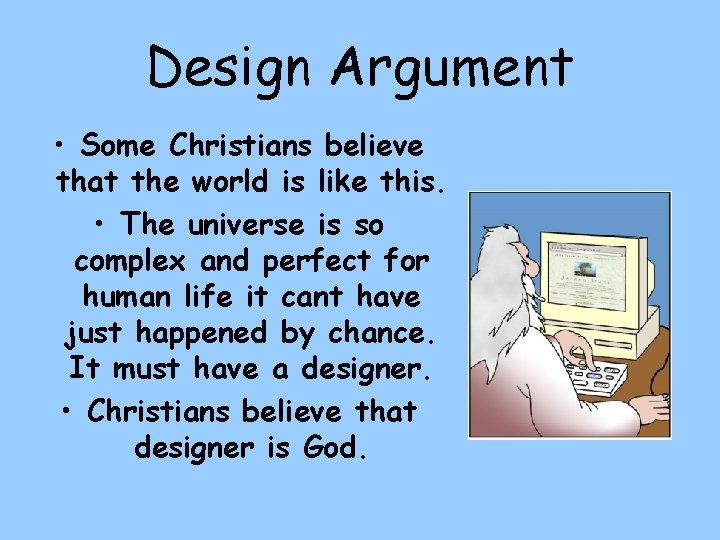 Design Argument • Some Christians believe that the world is like this. • The