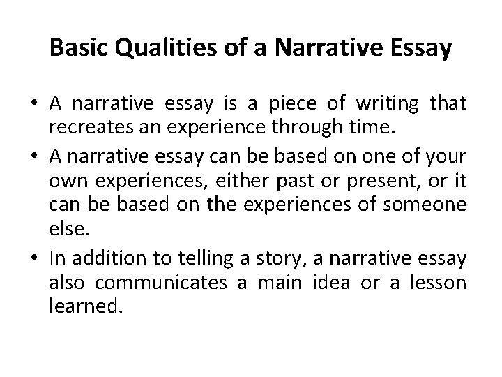 Basic Qualities of a Narrative Essay • A narrative essay is a piece of