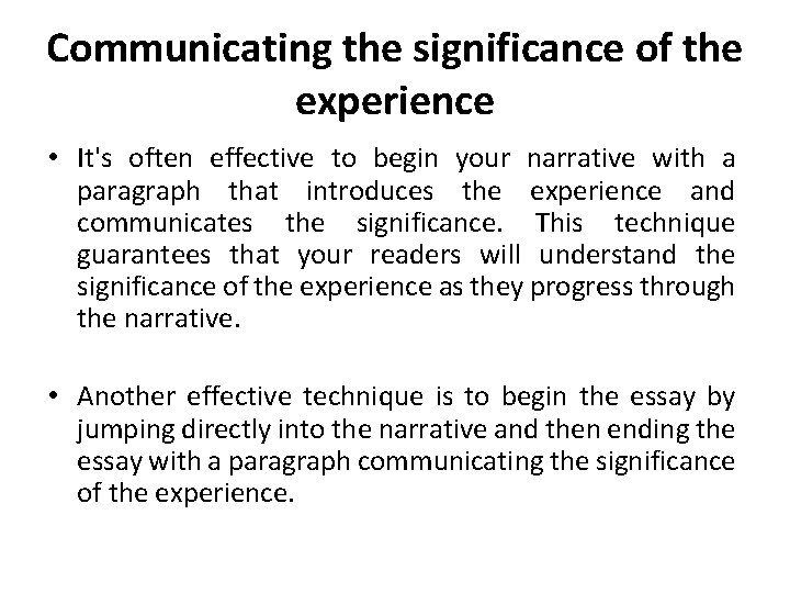 Communicating the significance of the experience • It's often effective to begin your narrative