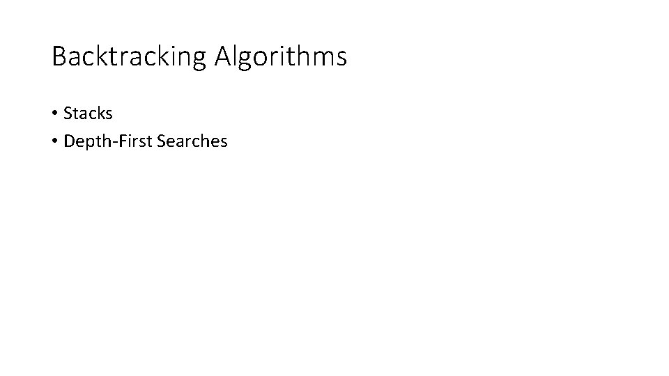 Backtracking Algorithms • Stacks • Depth-First Searches 