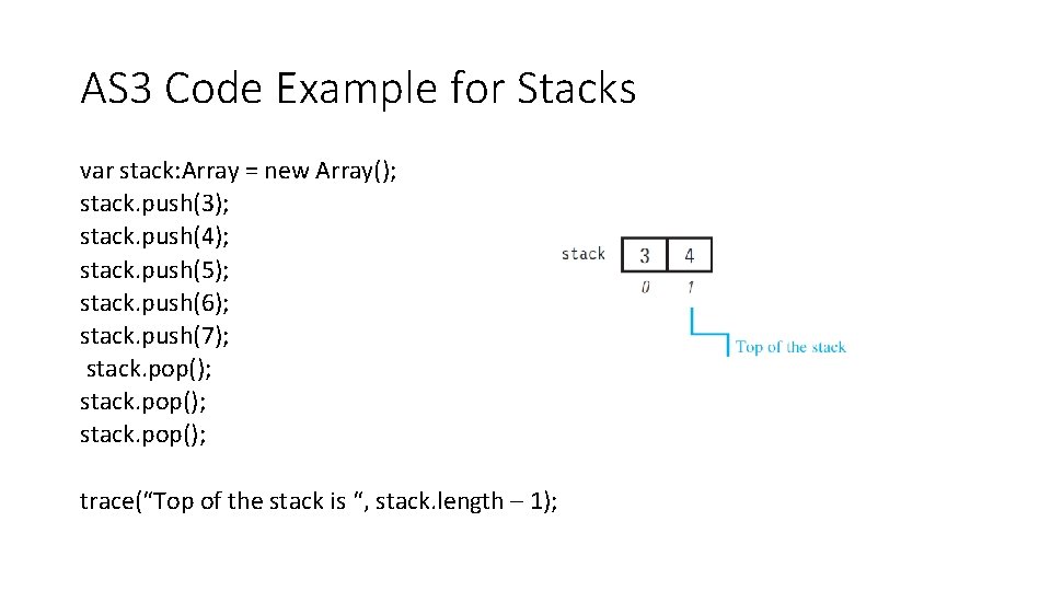 AS 3 Code Example for Stacks var stack: Array = new Array(); stack. push(3);