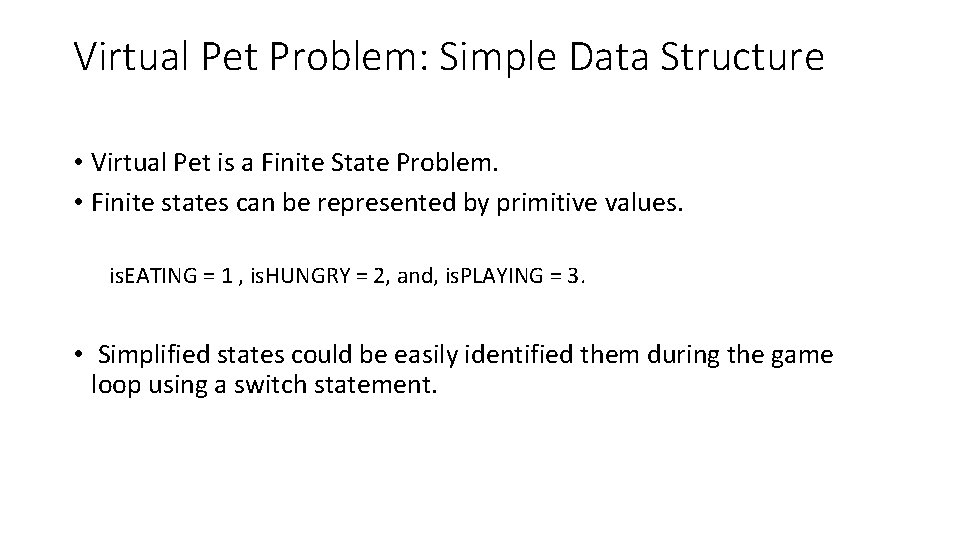 Virtual Pet Problem: Simple Data Structure • Virtual Pet is a Finite State Problem.