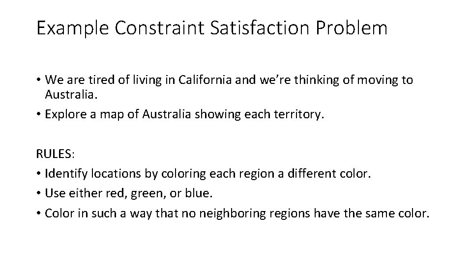 Example Constraint Satisfaction Problem • We are tired of living in California and we’re