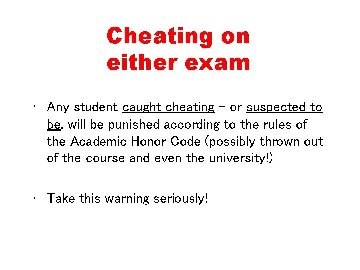 Cheating on either exam • Any student caught cheating - or suspected to be,