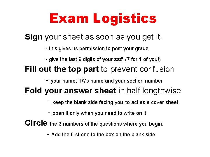 Exam Logistics Sign your sheet as soon as you get it. - this gives