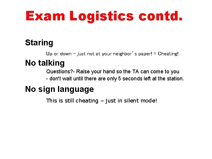 Exam Logistics contd. Staring Up or down - just not at your neighbor’s paper!