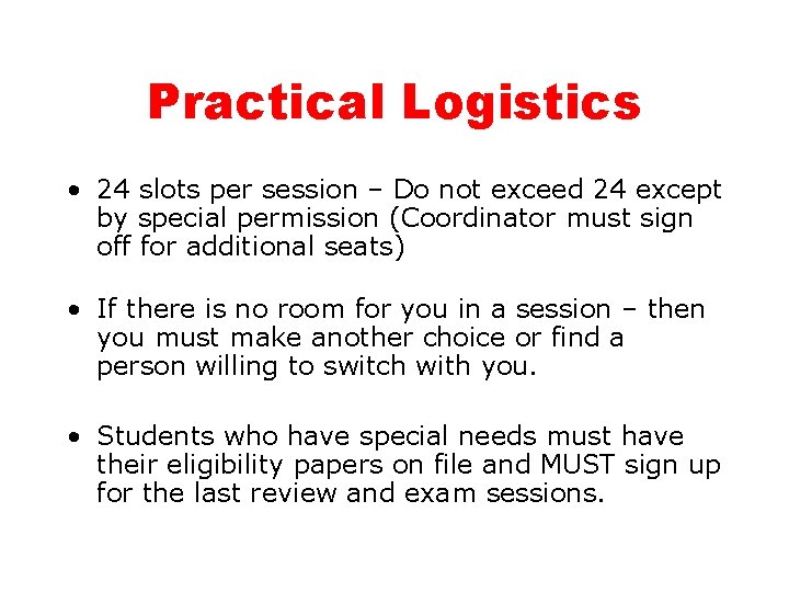 Practical Logistics • 24 slots per session – Do not exceed 24 except by