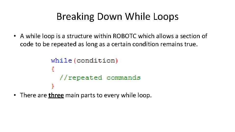 Breaking Down While Loops • A while loop is a structure within ROBOTC which