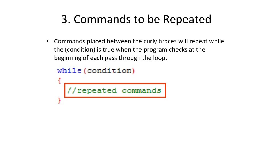 3. Commands to be Repeated • Commands placed between the curly braces will repeat