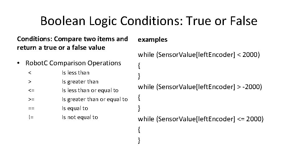 Boolean Logic Conditions: True or False Conditions: Compare two items and return a true