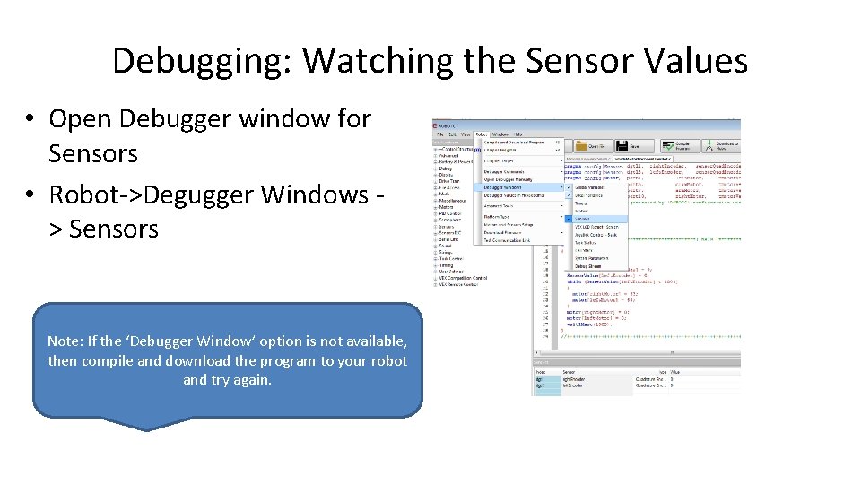 Debugging: Watching the Sensor Values • Open Debugger window for Sensors • Robot->Degugger Windows