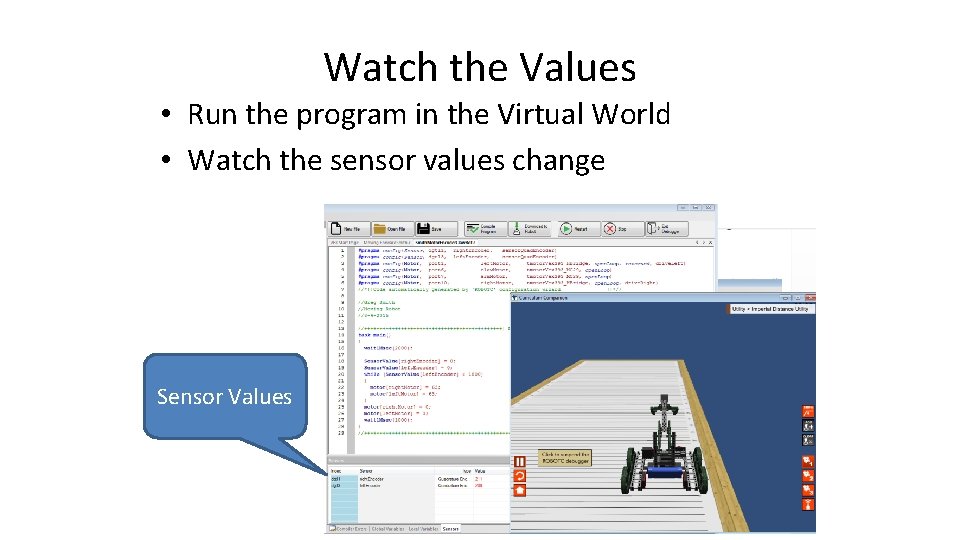 Watch the Values • Run the program in the Virtual World • Watch the