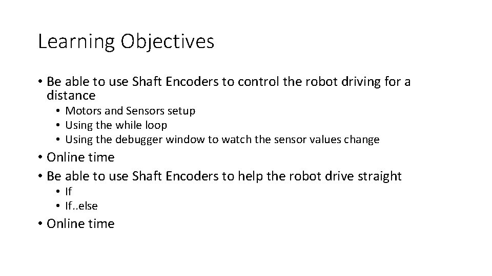 Learning Objectives • Be able to use Shaft Encoders to control the robot driving