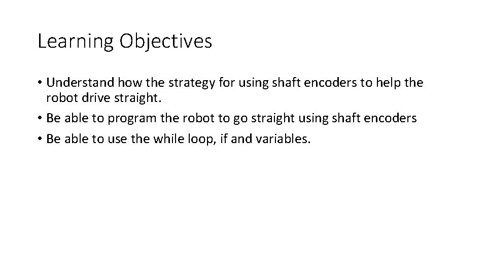 Learning Objectives • Understand how the strategy for using shaft encoders to help the