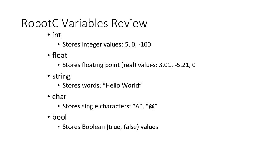 Robot. C Variables Review • int • Stores integer values: 5, 0, -100 •