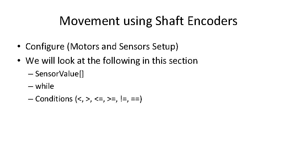 Movement using Shaft Encoders • Configure (Motors and Sensors Setup) • We will look
