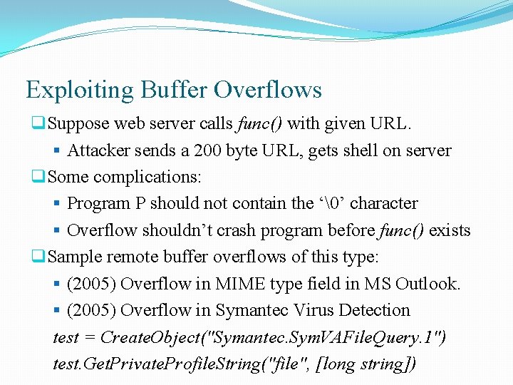 Exploiting Buffer Overflows q. Suppose web server calls func() with given URL. § Attacker