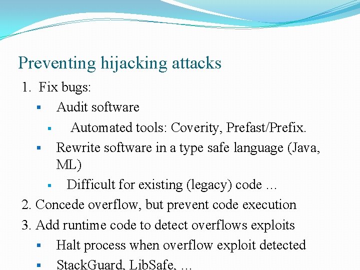 Preventing hijacking attacks 1. Fix bugs: § Audit software § Automated tools: Coverity, Prefast/Prefix.