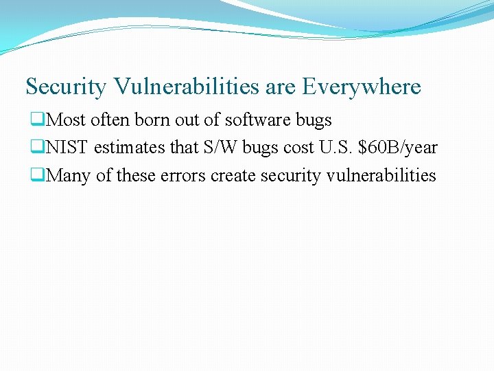 Security Vulnerabilities are Everywhere q. Most often born out of software bugs q. NIST