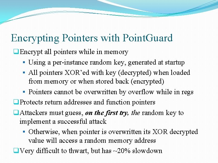 Encrypting Pointers with Point. Guard q Encrypt all pointers while in memory § Using