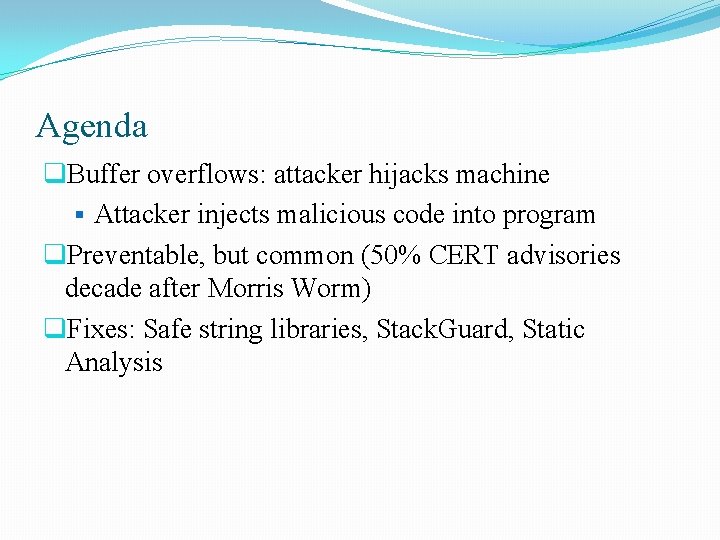Agenda q. Buffer overflows: attacker hijacks machine § Attacker injects malicious code into program