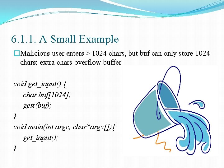 6. 1. 1. A Small Example �Malicious user enters > 1024 chars, but buf