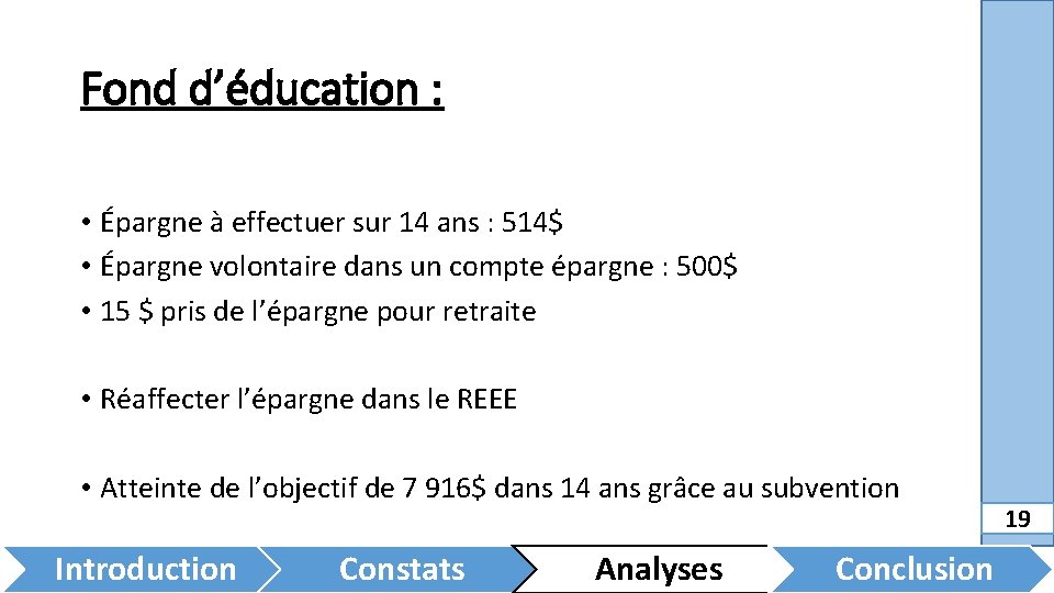 Fond d’éducation : • Épargne à effectuer sur 14 ans : 514$ • Épargne