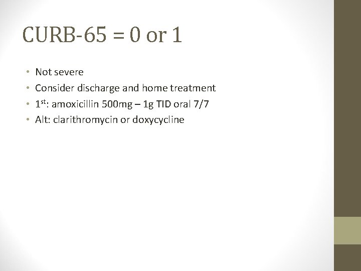 CURB-65 = 0 or 1 • • Not severe Consider discharge and home treatment