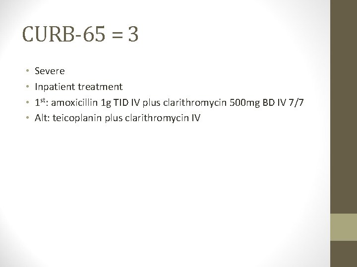 CURB-65 = 3 • • Severe Inpatient treatment 1 st: amoxicillin 1 g TID