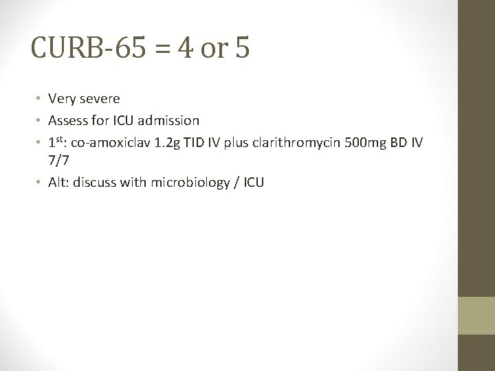 CURB-65 = 4 or 5 • Very severe • Assess for ICU admission •
