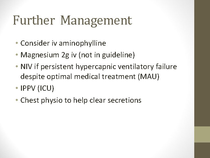 Further Management • Consider iv aminophylline • Magnesium 2 g iv (not in guideline)