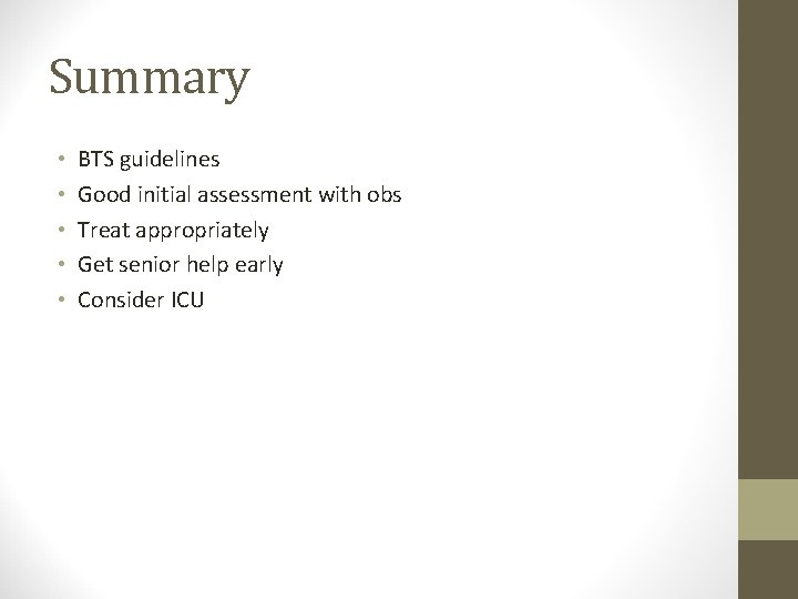 Summary • • • BTS guidelines Good initial assessment with obs Treat appropriately Get