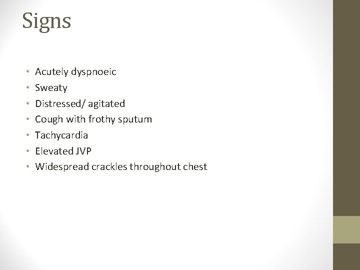 Signs • • Acutely dyspnoeic Sweaty Distressed/ agitated Cough with frothy sputum Tachycardia Elevated