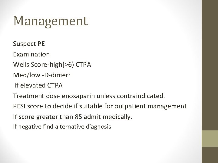 Management Suspect PE Examination Wells Score-high(>6) CTPA Med/low -D-dimer: if elevated CTPA Treatment dose